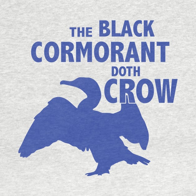 The Black Cormorant Doth Crow - Royal by Bat Boys Comedy